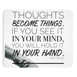 Thoughts Become Things Mousepad